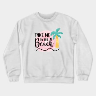 Take me to the beach Crewneck Sweatshirt